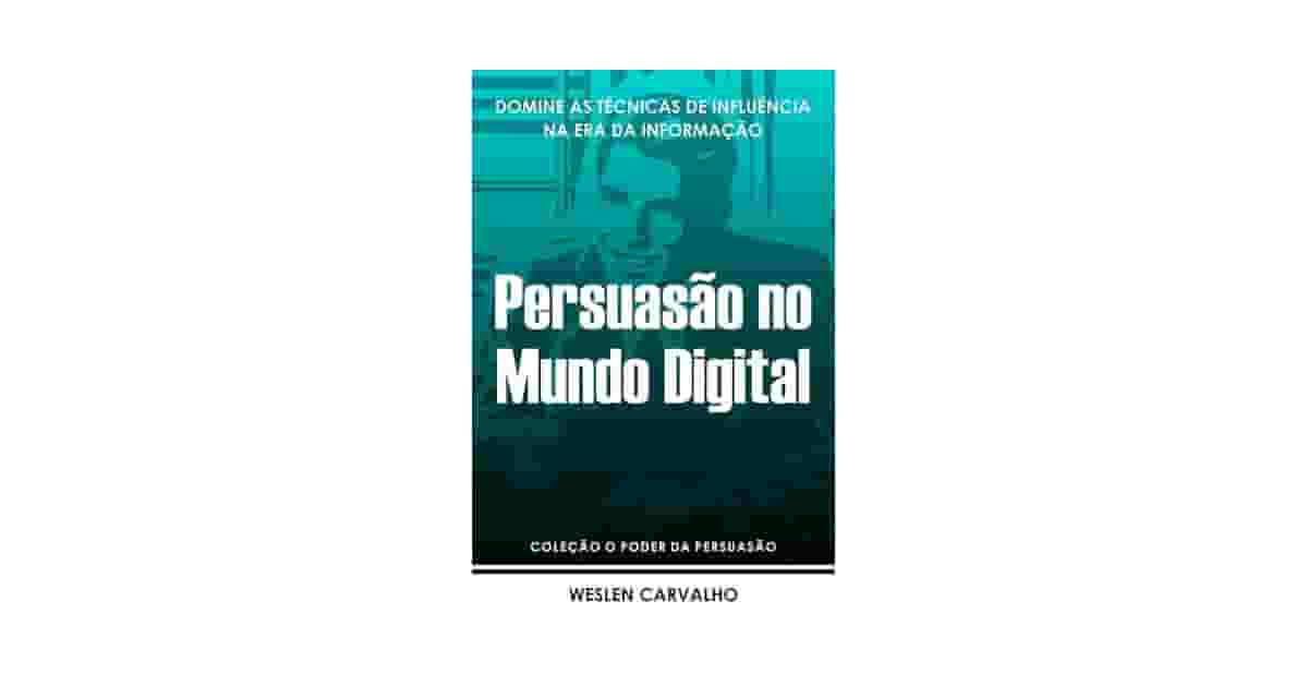 Melhor Livro de Persuasão do Mundo: Ciência da Influência
