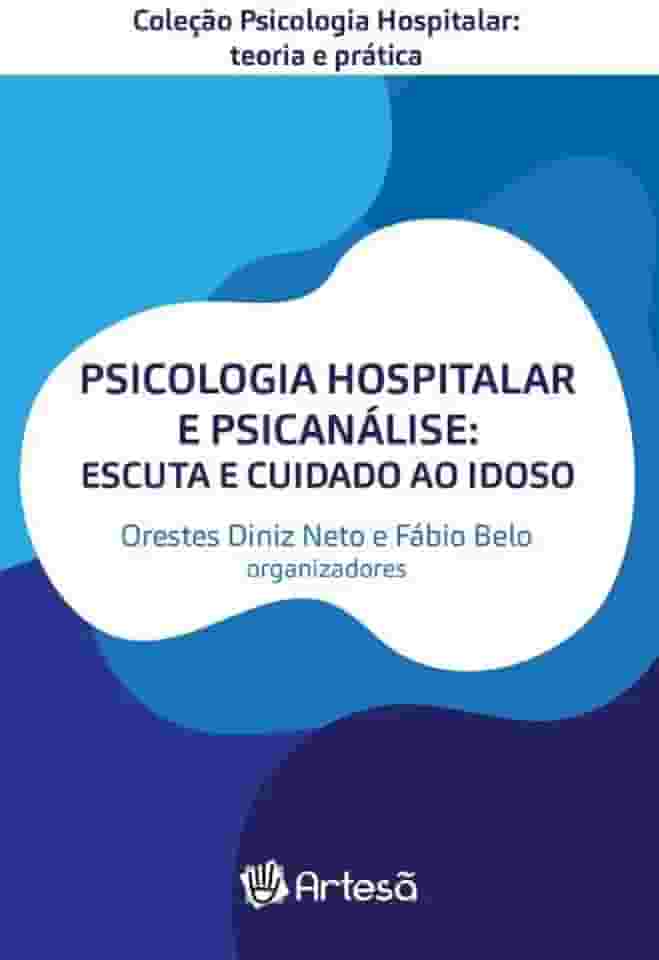 Psicologia Hospitalar e Psicanálise: Escuta e Cuidado ao Idoso