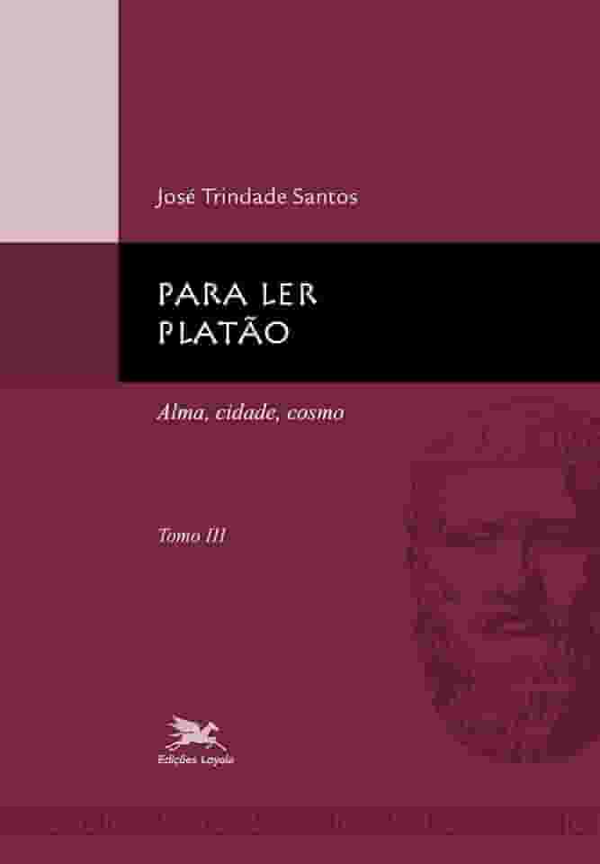 Para ler Platão - tomo 3: Tomo 3: Alma, cidade, cosmo