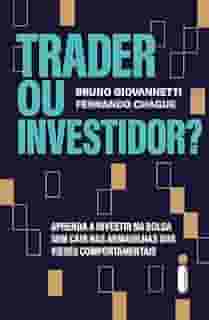 Trader ou Investidor?: Aprenda a investir na bolsa sem cair nas armadilhas dos vieses comportamentais