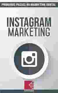 Instagram Marketing: Turbine E Transforme Seu Negócio Com Técnicas De Marketing Digital (Primeiros Passos No Marketing Digital Livro 3)