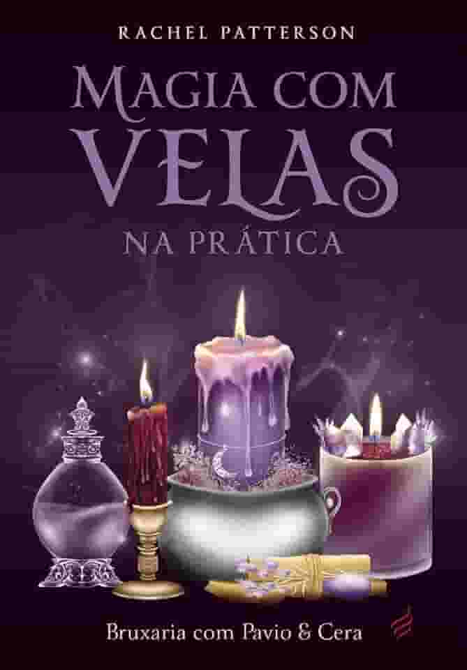 Magia com Velas na Prática - Bruxaria com Pavio e Cera