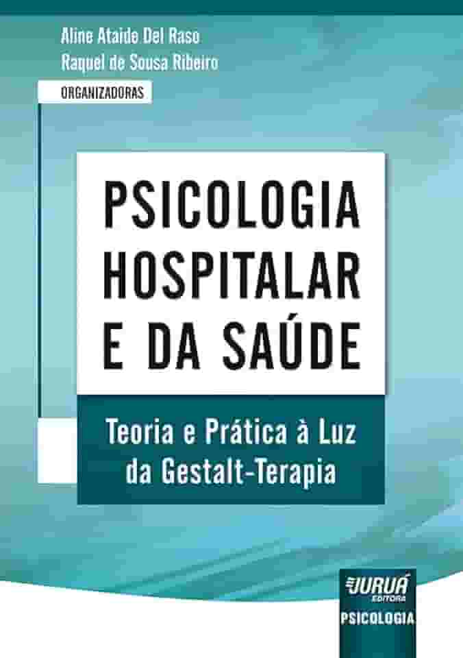 Psicologia Hospitalar e da Saúde - Teoria e Prática à Luz da Gestalt-Terapia