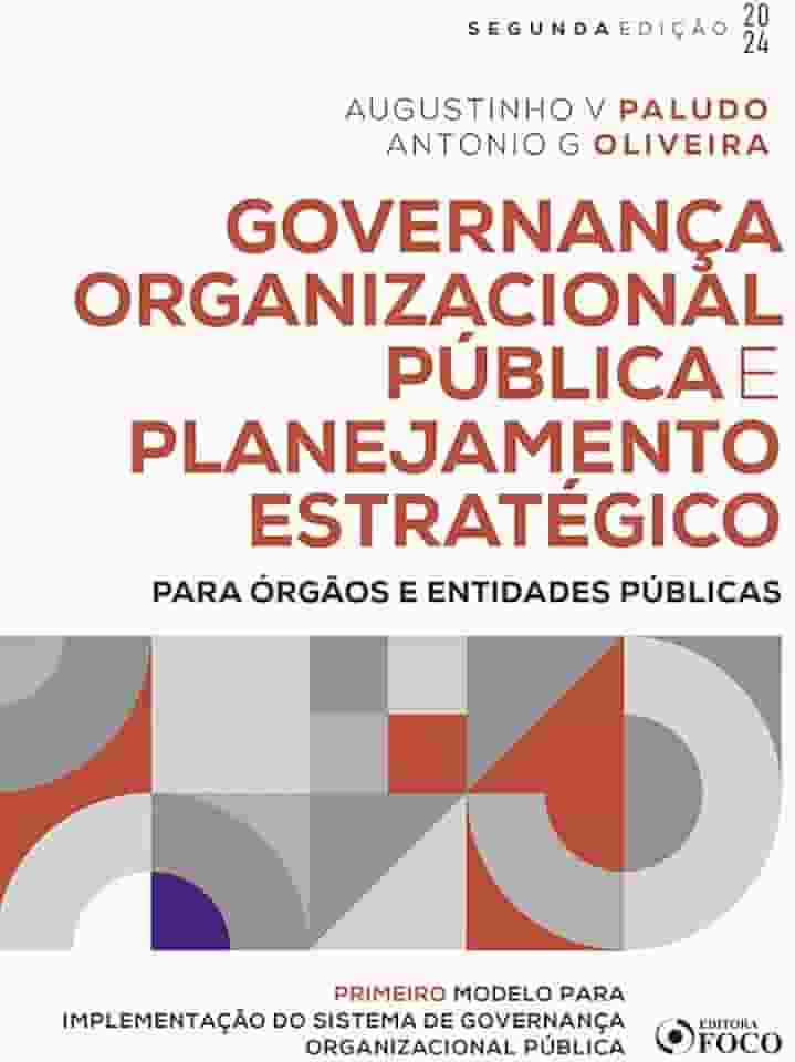 Governança Organizacional Pública e Planejamento Estratégico - 2ª Ed - 2024: Para Órgãos e Entidades Públicas