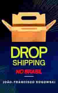 DROPSHIPPING NO BRASIL : O Guia Completo Para Empreendedores Iniciantes (aspectos tributários e criminais)