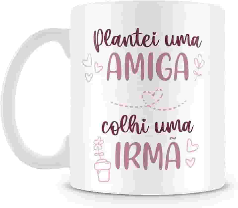 Caneca Personalizada Plantei uma Amiga, Colhi uma Irmã