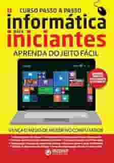 Curso Passo a Passo Informática Para Iniciantes Ed. 02 - Aprenda Do Jeito Mais Fácil