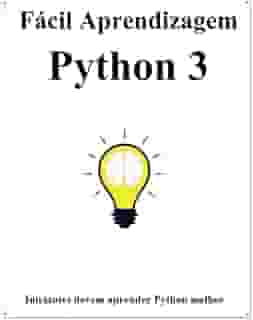Fácil Aprendizagem Python 3: Passo a passo para levar os iniciantes a aprender Python melhor e rápido (Portuguese Edition)