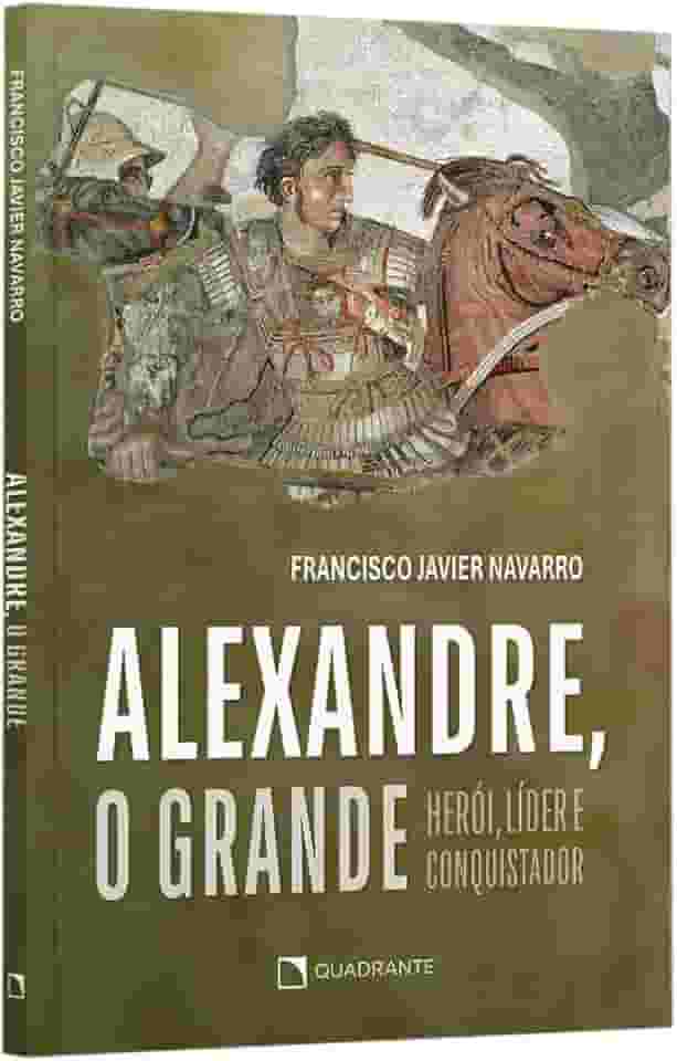 Alexandre, o Grande: Herói, líder e conquistador