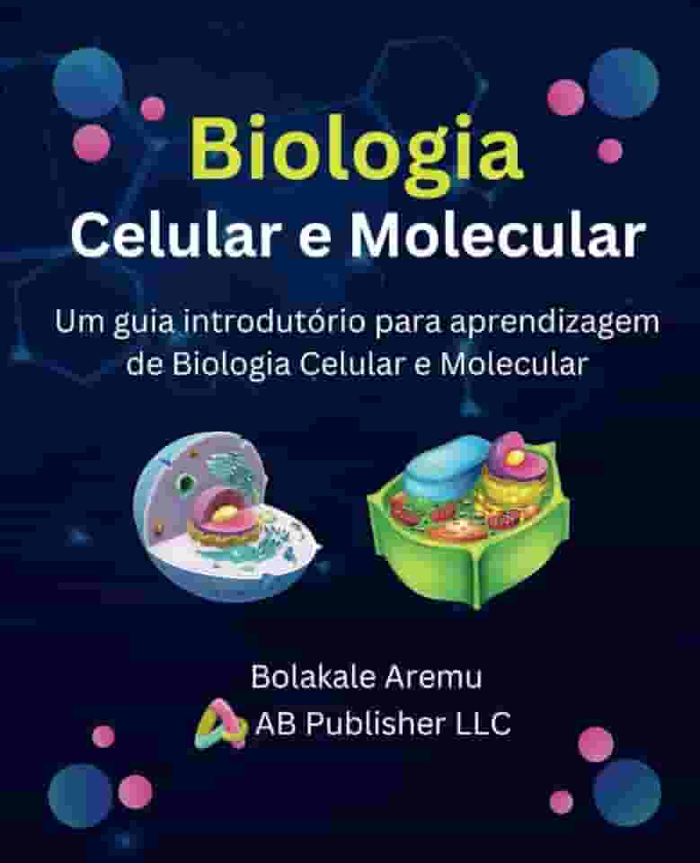 Biologia Celular e Molecular: Um guia introdutório para aprendizagem de Biologia Celular e Molecular