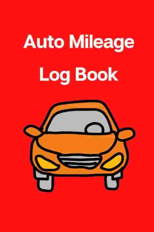 Auto Mileage Log Book: Vehicle Miles Tracker For Personal And Business Tax Use