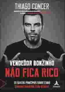 Vendedor Bonzinho Não Fica Rico: os Quatro Princípios Sobre Como Ganhar Dinheiro com Vendas