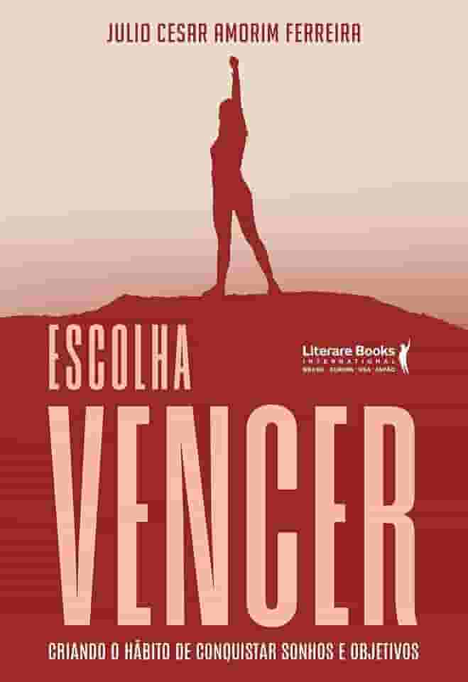 Escolha Vencer: Criando o Hábito de Conquistar Sonhos e Objetivos