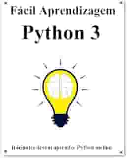 Fácil Aprendizagem Python 3: Passo a passo para levar os iniciantes a aprender Python melhor e rápido
