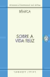 Sobre a vida feliz / Sobre a providência / Sobre o ócio: Diálogos