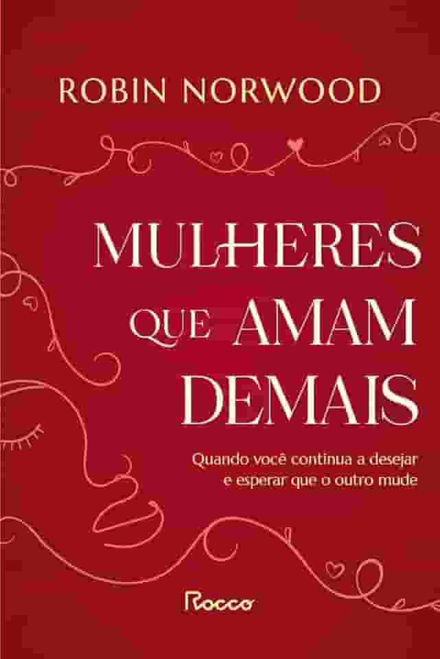 Mulheres que amam demais: Quando você continua a desejar e esperar que ele mude