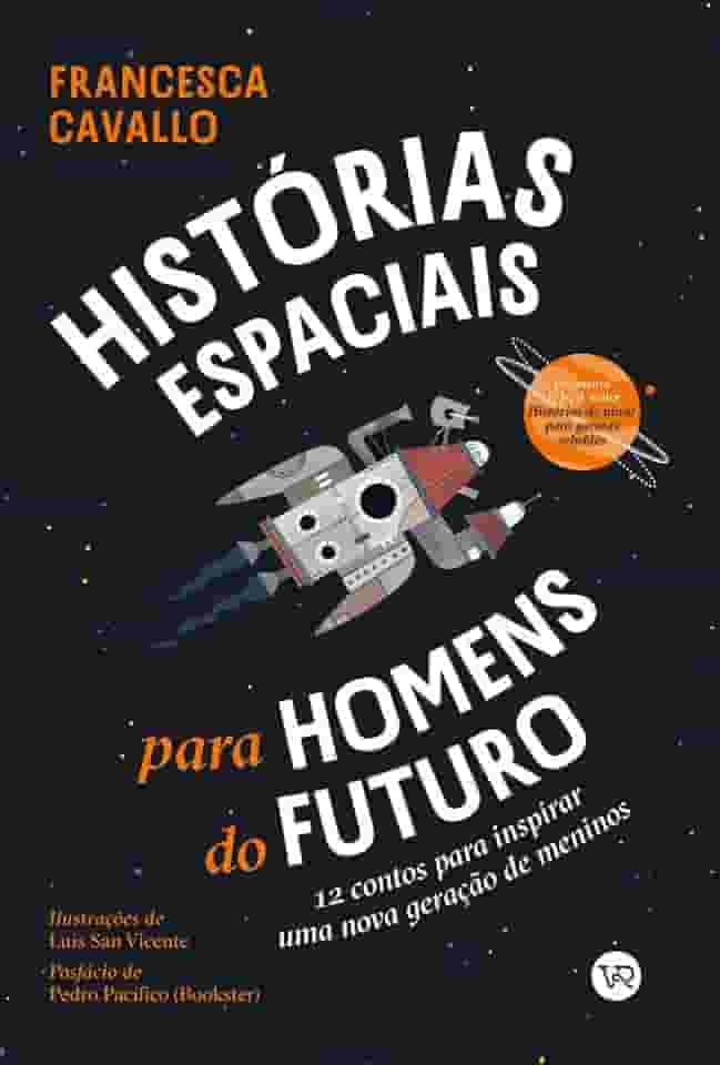 Histórias espaciais para homens do futuro: 12 contos para inspirar uma nova geração de meninos