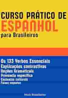 Curso Prático de Espanhol para Brasileiros: Os 133 Verbos Essenciais - Gramática Espanhola (Portuguese Edition)