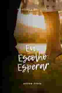 Eu Escolho Esperar: Romance Cristão (Portuguese Edition)