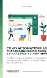 Como Automatizar as suas planilhas do Excel e Google Sheets com Python: Ganhe tempo e dinheiro colocando suas planilhas chatas e repetitivas no ... (Portuguese Edition)