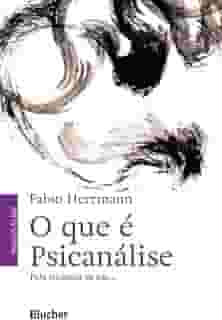 O que é Psicanálise: Para Iniciantes ou Não...