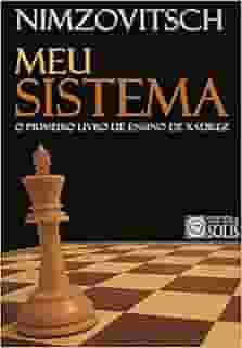 Meu Sistema: O Primeiro Livro de Ensino de Xadrez