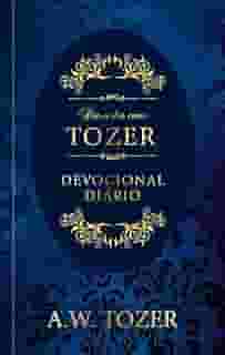 Dia a dia com Tozer - Devocional Diário: Devocional Diário
