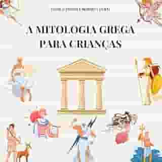 MITOLOGIA GREGA PARA CRIANÇAS.: OS MITOS, DEUSES, DEUSAS E HERÓIS DA GRÉCIA ANTIGA. LIVRO ILUSTRADO PARA CRIANÇAS (Portuguese Edition)