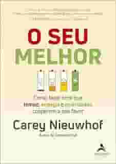 O seu Melhor: Como Fazer com que Tempo, Energia e Prioridades Cooperem a seu Favor