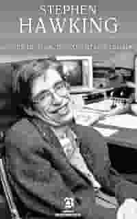 Stephen Hawking: A incrível história de um dos maiores cientistas de todos os tempos