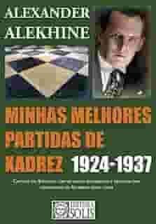 Minhas Melhores Partidas de Xadrez 1924-1937: 1924-1937