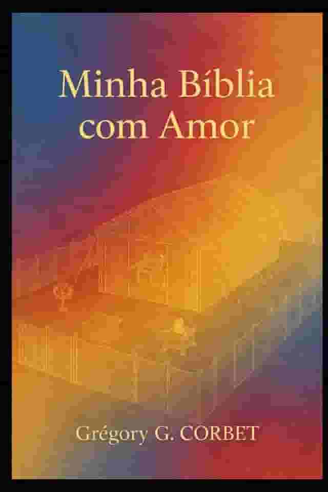Minha Bíblia com Amor: Meditações e orações para nutrir sua fé diariamente
