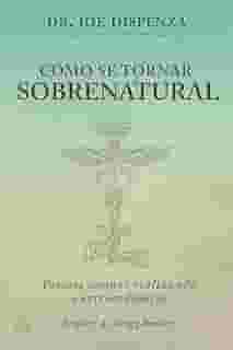 Como se Tornar Sobrenatural: Pessoas Comuns Realizando o Extraordinário