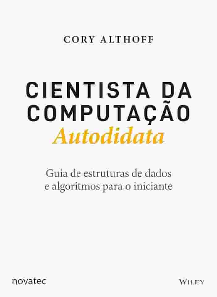 Cientista da Computação Autodidata: Guia de estruturas de dados e algoritmos para o iniciante