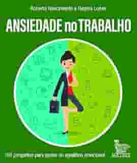 Ansiedade no trabalho: 100 perguntas para ajudar no equilíbrio emocional