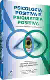 Psicologia positiva e psiquiatria positiva: A ciência da felicidade na prática clínica