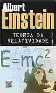 Teoria da Relatividade: Sobre a Teoria da Relatividade Especial e Geral
