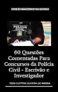 60 QUESTÕES COMENTADAS PARA CONCURSOS DA POLÍCIA CIVIL - ESCRIVÃO E INVESTIGADOR: Estude de forma eficiente para sua prova!