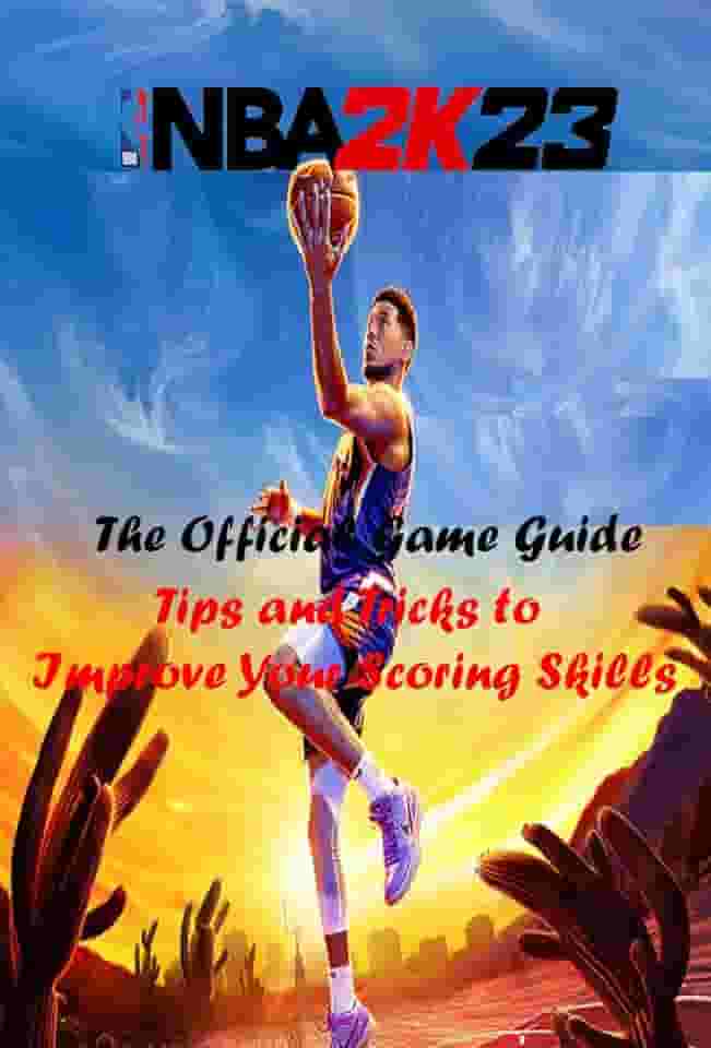 NBA 2K23 The official Game Guide: Tips and Tricks to Improve Your Scoring Skills (English Edition)