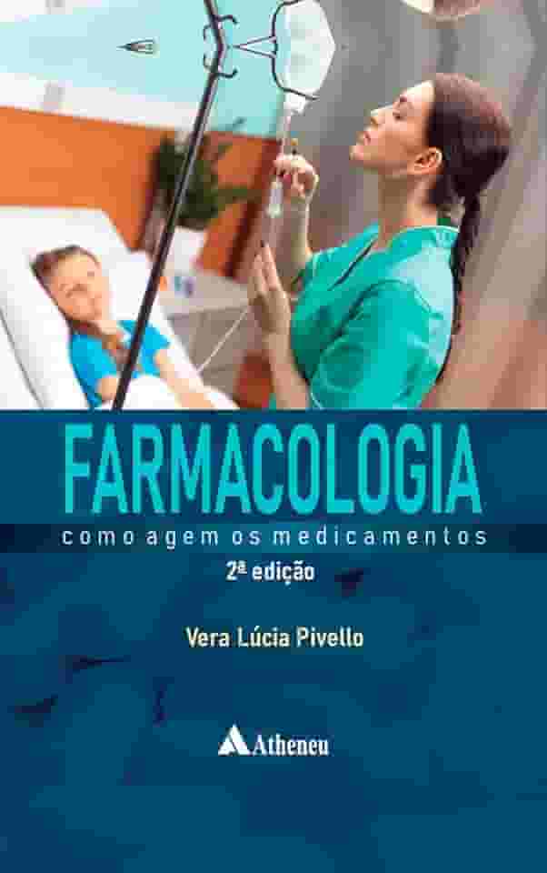 Farmacologia - Como Agem os Medicamentos (2ª Edição - Revista e Atualizada)
