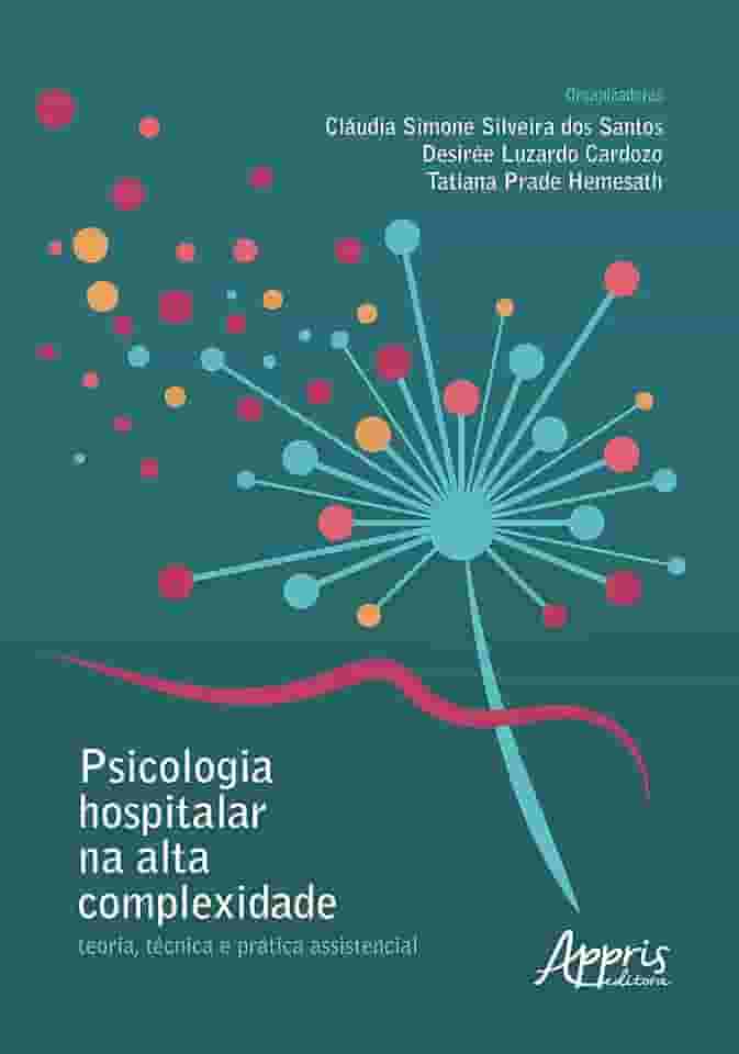 Psicologia Hospitalar na Alta Complexidade: Teoria, Técnica e Prática Assistencial