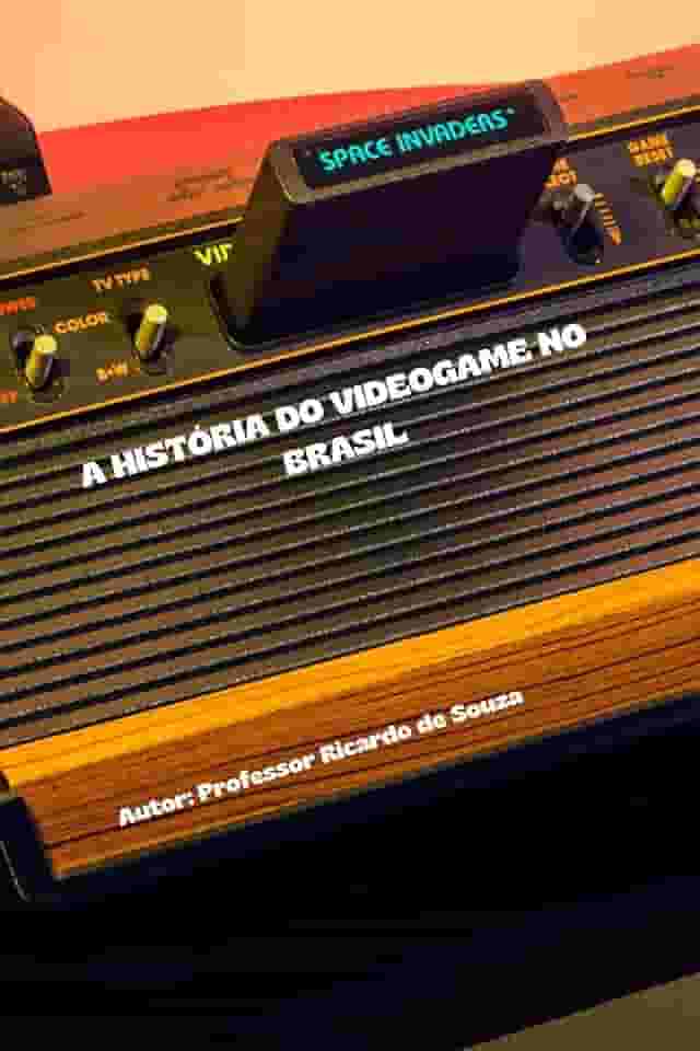 A HISTÓRIA DO VIDEOGAME NO BRASIL: DOS PRIMEIROS CONSOLES À CENA ATUAL