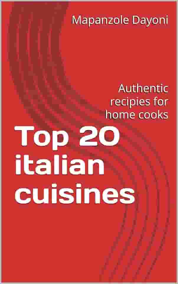 Top 20 italian cuisines: Authentic recipies for home cooks (English Edition)