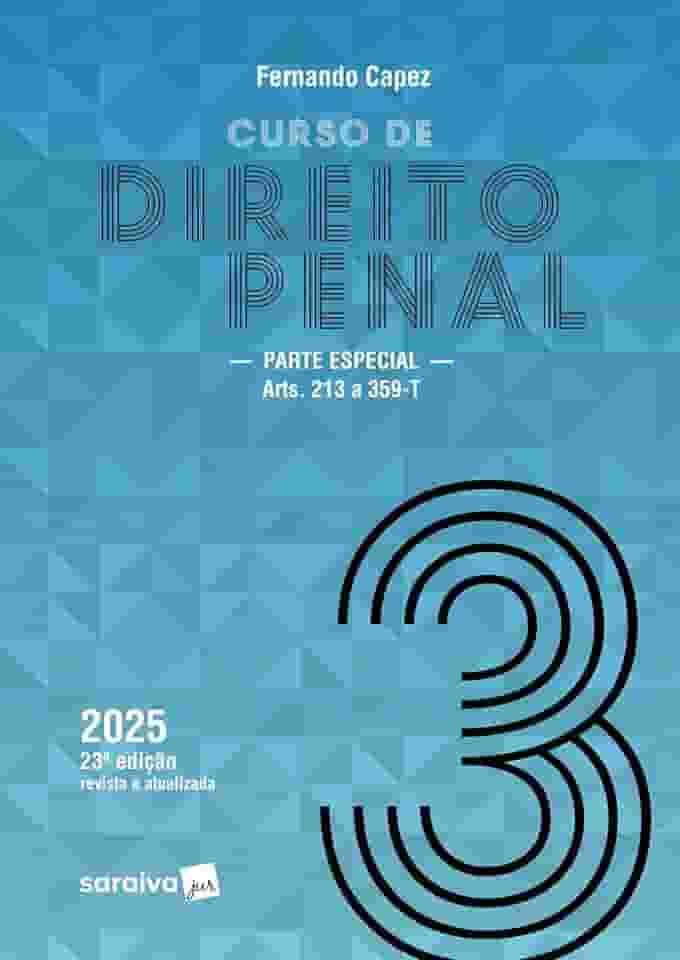 Curso de Direito Penal - Parte Especial: Arts. 213 a 359-T - Vol.3 - 23ª Edição 2025