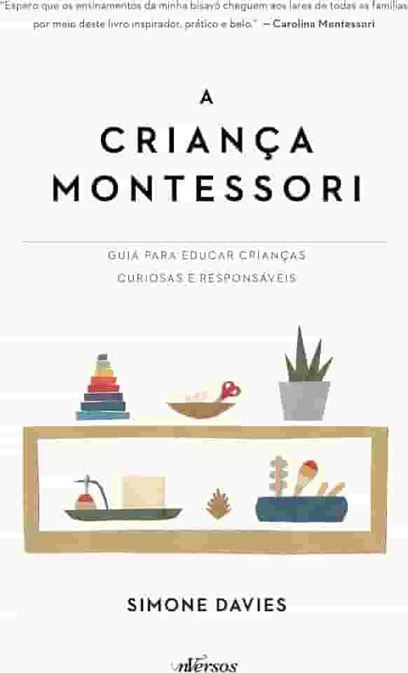 A Criança Montessori: Guia para educar crianças curiosas e responsáveis