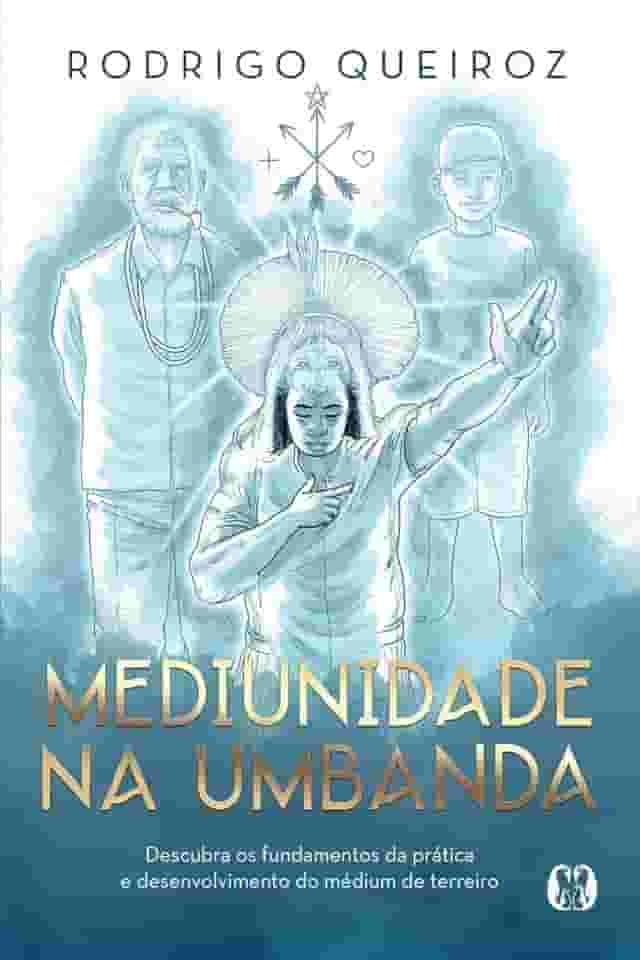 Mediunidade na Umbanda: Descubra os Fundamentos da Prática e Desenvolvimento do Médium de Terreiro