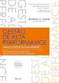 Gestão de Alta Performance: Tudo o que um gestor precisa saber para gerenciar equipes e manter o foco em resultados