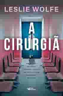 A cirurgiã - Um thriller psicológico eletrizante, repleto de reviravoltas.