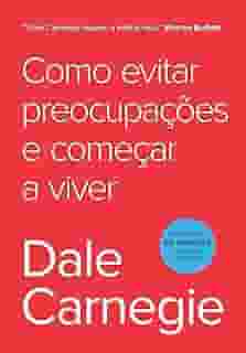 Como evitar preocupações e começar a viver