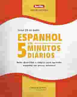 Espanhol em 5 Minutos Diários + CD: Aulas Divertidas e Simples Para Aprender Espanhol em Poucos Minutos!